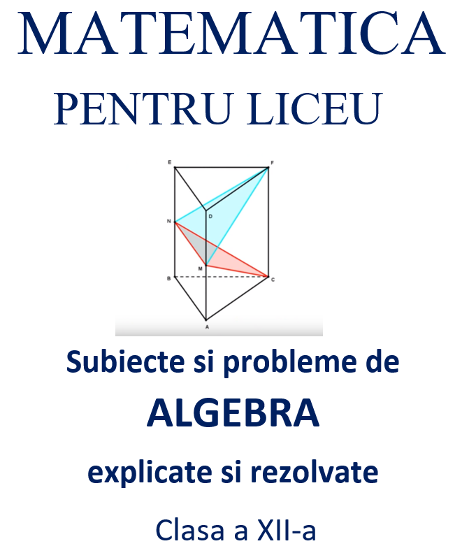 Culegere digitala de subiecte si probleme de matematica (algebra)  pentru clasa a 12-a
